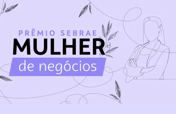 Inscrições para Prêmio Sebrae Mulher de Negócios terminam na próxima quinta-feira, 10 