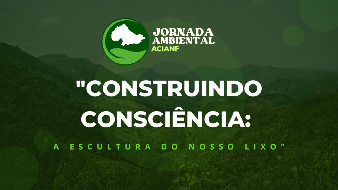 ACIANF- Associação Comercial, Industrial e Agrícola de Nova Friburgo- realiza Jornada Ambiental do dia 17 ao dia 21 de junho