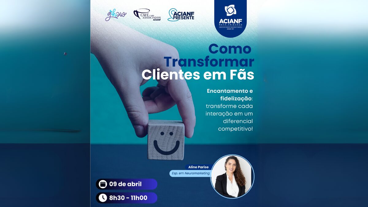 Como transformar clientes em fãs? ACIANF realiza evento exclusivo